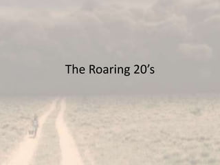 The Roaring 20’s
 