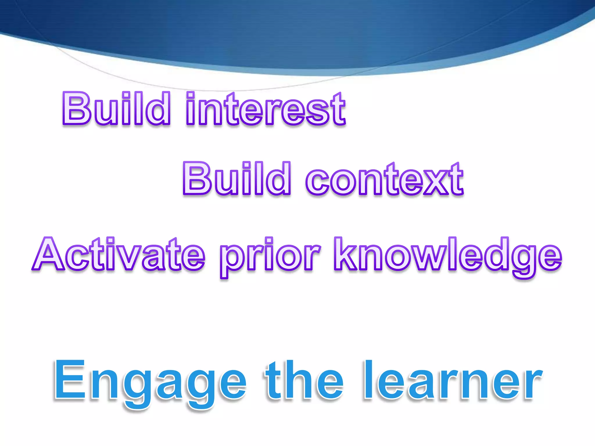 Build interestBuild contextActivate prior knowledgeEngage the learner