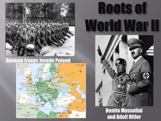 German troops invade Poland




                              Benito Mussolini
                               and Adolf Hitler
 