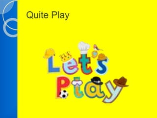 Quite Play 
 