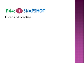 Listen and practice
1
 