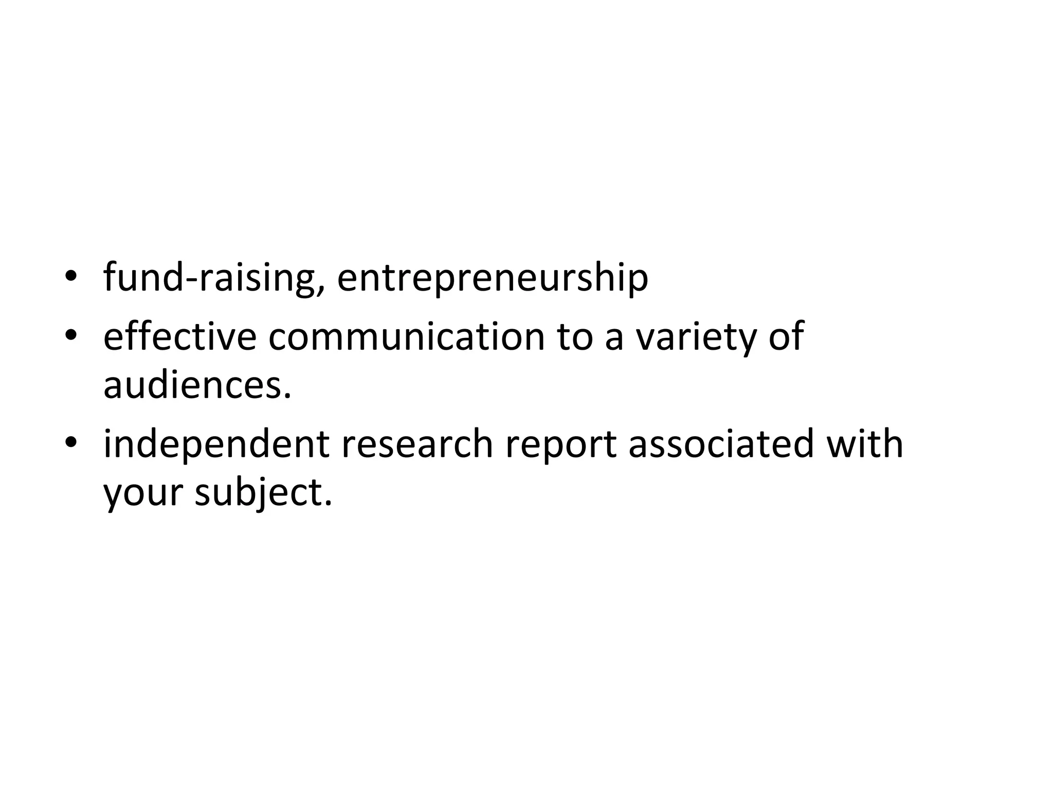 fund-raising, entrepreneurship effective communication to a variety of audiences. independent research report associated with your subject. You will receive tutorial support throughout this project.  