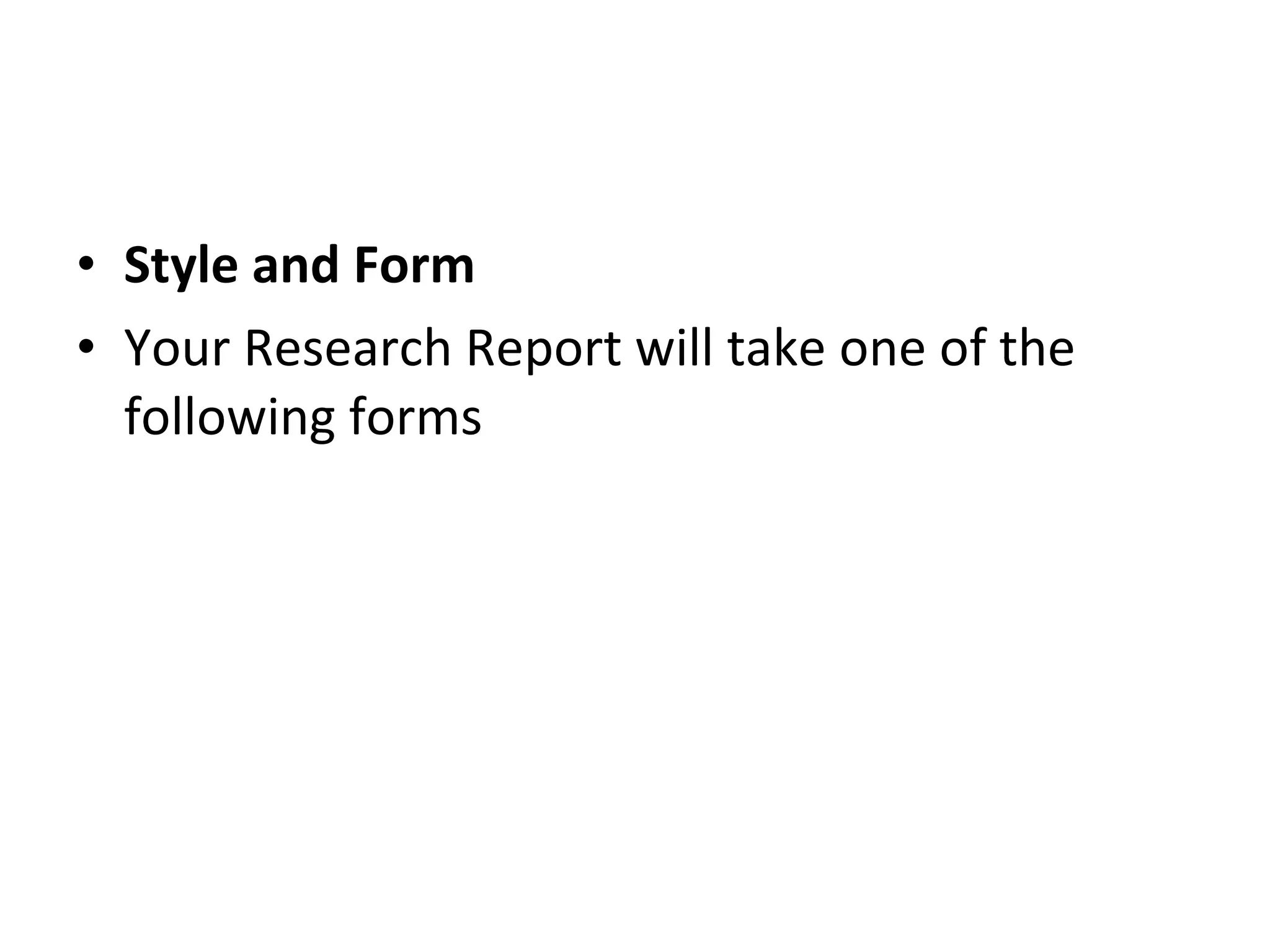 Style and Form Your Research Report will take one of the following forms 