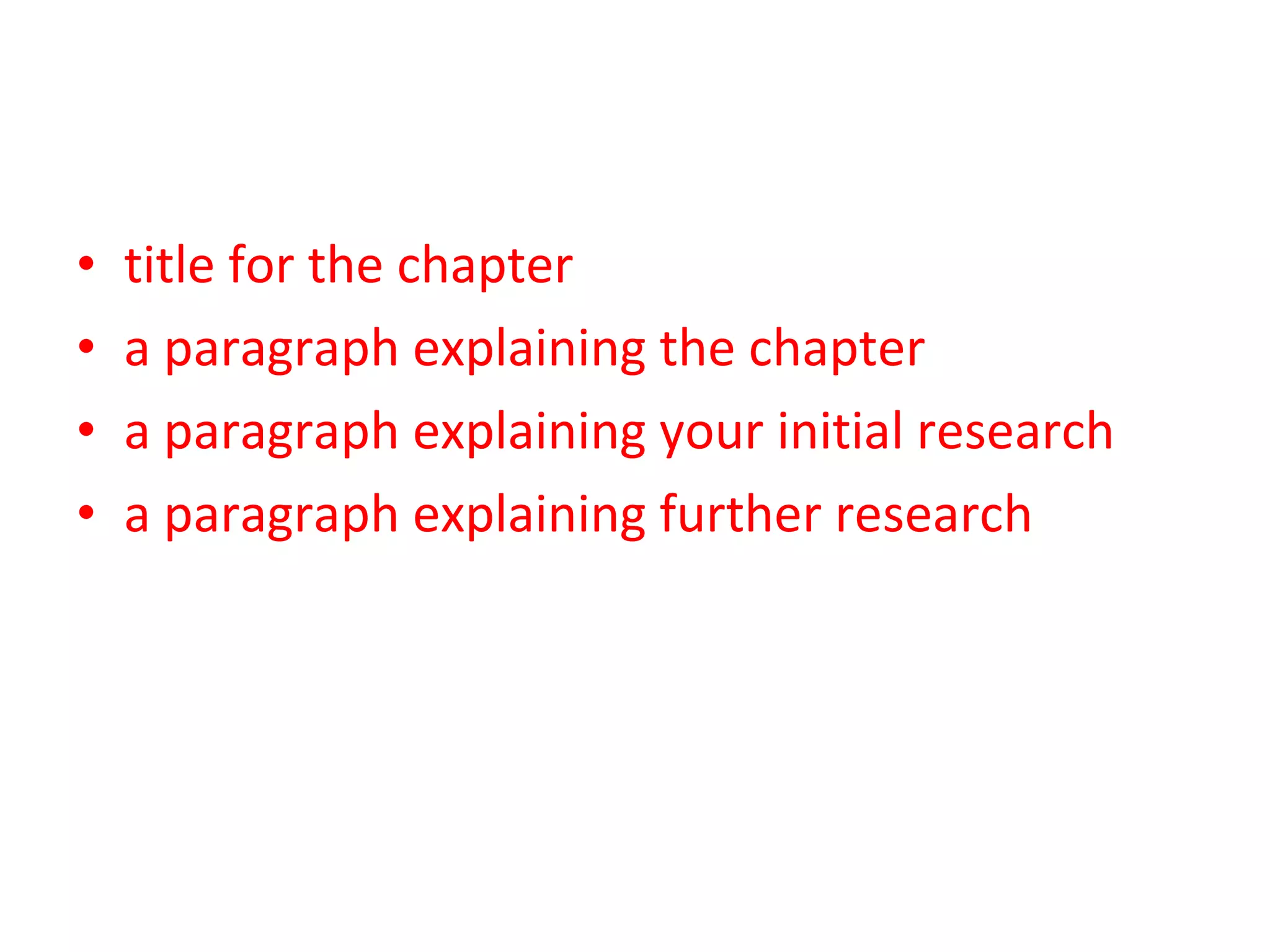 title for the chapter ,  a paragraph explaining the chapter  will be a paragraph explaining your initial research a paragraph explaining further research  you will be carrying out.  