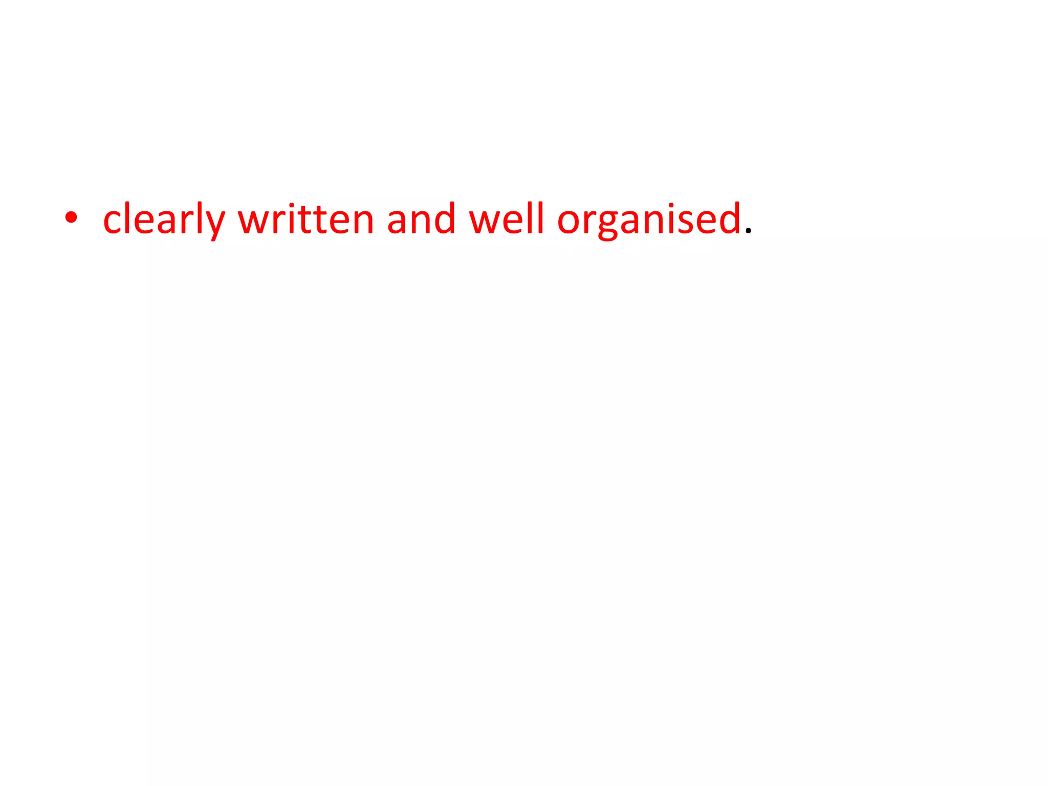 clearly written and well organised .  Submitting notes, bullet pointed text, annotated photocopies etc. will  not  enable you to sufficiently demonstrate that you have met the appropriate Learning Outcomes for the unit.  