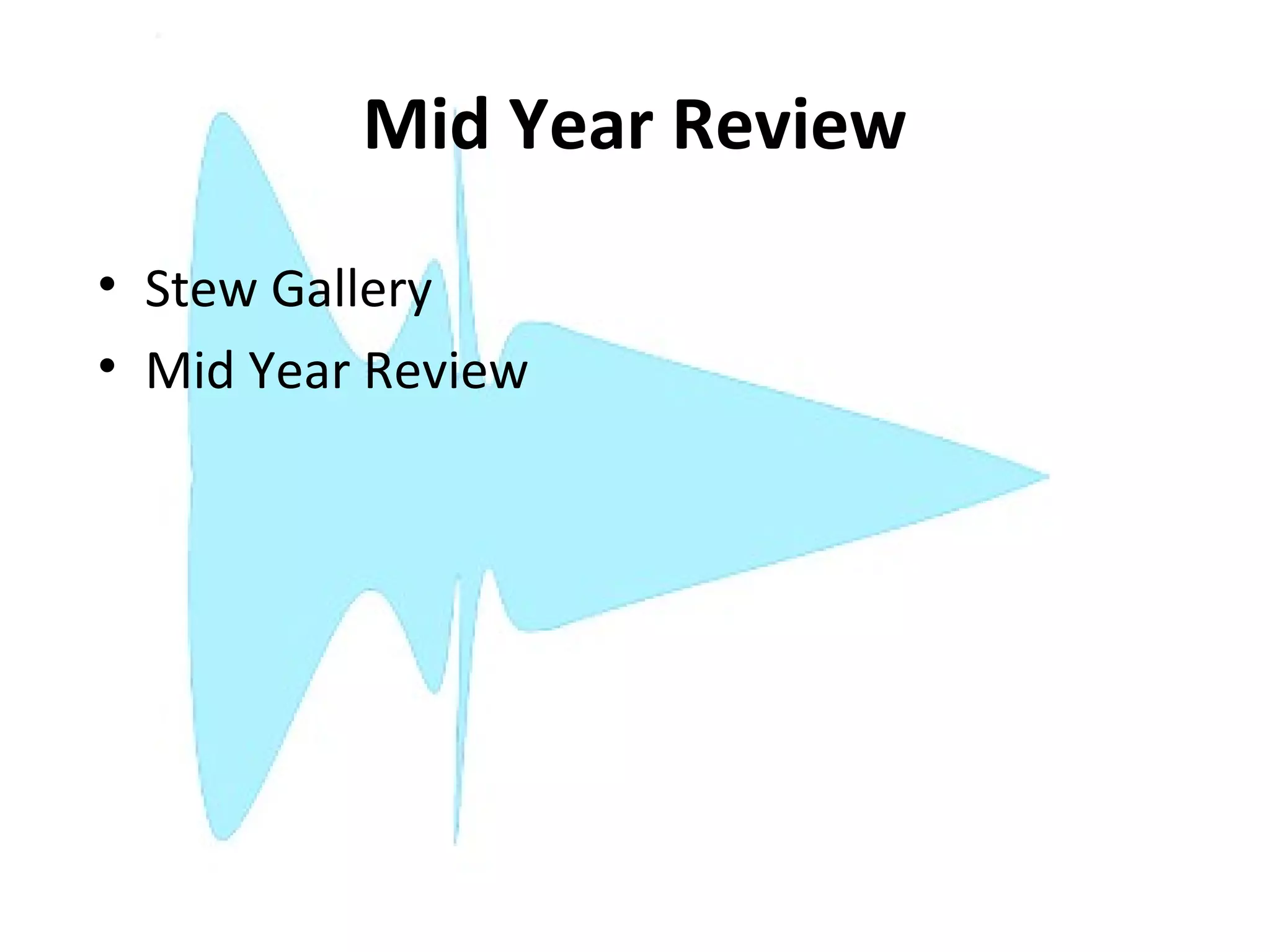 Mid Year Review
• Stew Gallery
• Mid Year Review
 