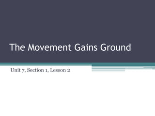 The Movement Gains Ground

Unit 7, Section 1, Lesson 2
 