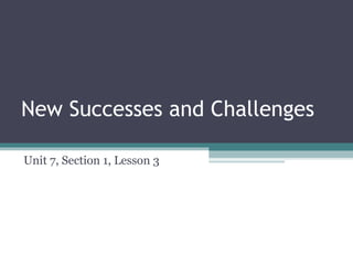 New Successes and Challenges

Unit 7, Section 1, Lesson 3
 