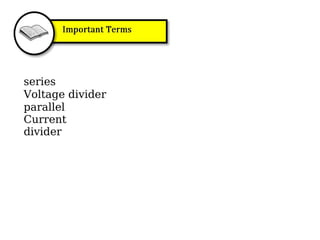 series
Voltage divider
parallel
Current
divider
 