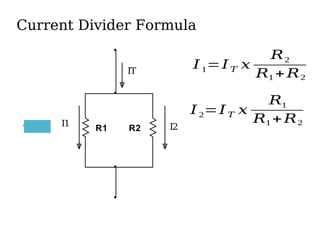 Current Divider Formula
R1
1.0kΩ R2
1.0kΩ I1 I2
IT
𝐼1=𝐼𝑇 𝑥
𝑅2
𝑅1 +𝑅2
𝐼2=𝐼𝑇 𝑥
𝑅1
𝑅1 +𝑅2
 