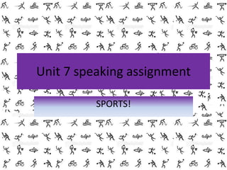 Unit 7 speakingassignment SPORTS! 
