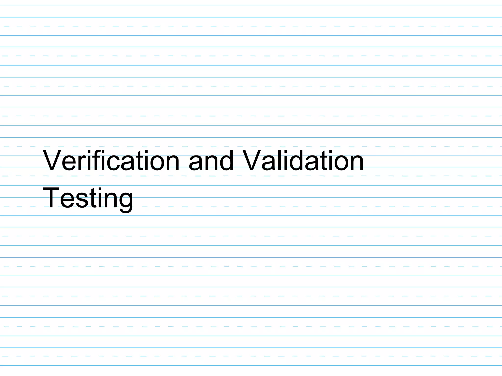 Verification and Validation
Testing
 