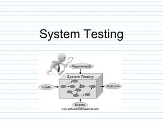System Testing
 