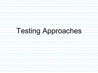 Testing Approaches
 