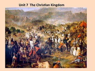 Unit	
  7	
  	
  The	
  Chris-an	
  Kingdom	
  
 