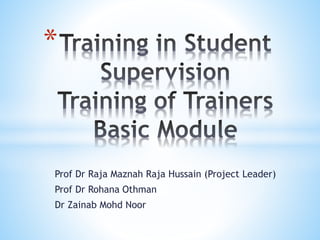 *
Prof Dr Raja Maznah Raja Hussain (Project Leader)
Prof Dr Rohana Othman
Dr Zainab Mohd Noor
 