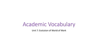 Academic	Vocabulary
Unit	7:	Evolution	of	World	of	Work
 