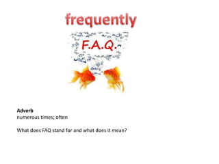 Adverb
numerous times; often

What does FAQ stand for and what does it mean?
 