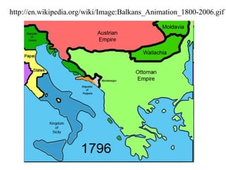 http://en.wikipedia.org/wiki/Image:Balkans_Animation_1800-2006.gif 