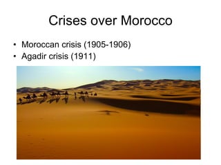 Crises over Morocco Moroccan crisis (1905-1906) Agadir crisis (1911) 