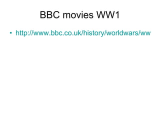 BBC movies WW1 http://www.bbc.co.uk/history/worldwars/wwone/launch_ani_wwone_movies.shtml 