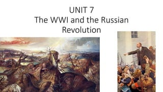 UNIT 7
The WWI and the Russian
Revolution
 