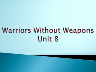 Warriors Without Weapons Unit 8 