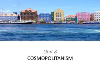 Unit 8COSMOPOLITANISM 