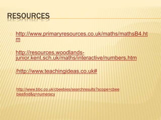 RESOURCES
http://www.primaryresources.co.uk/maths/mathsB4.ht
m
http://resources.woodlands-
junior.kent.sch.uk/maths/intera...