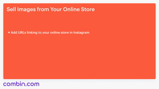 Sell Images from Your Online Store
Add URLs linking to your online store in Instagram
 
