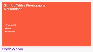 SignUpWithaPhotography

Marketplace
Snapwire
Twenty20
Foap
 