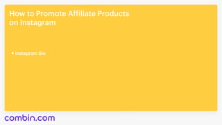 How to Promote Affiliate Products 

on Instagram
Instagram Bio
 