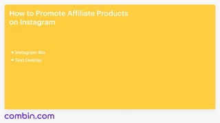 How to Promote Affiliate Products 

on Instagram
Instagram Bio
Text Overlay
 