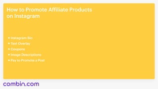 How to Promote Affiliate Products 

on Instagram
Coupons
Image Descriptions
Pay to Promote a Post
Instagram Bio
Text Overlay
 