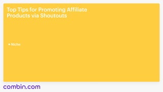 Top Tips for Promoting Affiliate 

Products via Shoutouts
Niche
 