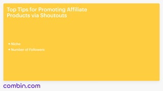 Top Tips for Promoting Affiliate 

Products via Shoutouts
Niche
Number of Followers
 