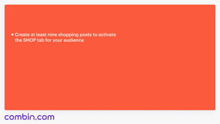 Create at least nine shopping posts to activate 

the SHOP tab for your audience
 