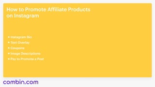 How to Promote Affiliate Products 

on Instagram
Coupons
Image Descriptions
Pay to Promote a Post
Instagram Bio
Text Overl...
