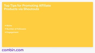 Top Tips for Promoting Affiliate 

Products via Shoutouts
Engagement
Niche
Number of Followers
 
