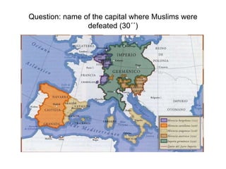 Question: name of the capital where Muslims were
defeated (30´´)
 