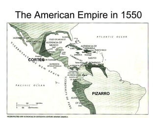 The American Empire in 1550
PIZARRO
CORTÉS
 