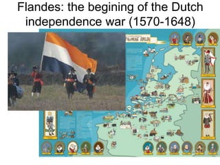 Flandes: the begining of the Dutch
independence war (1570-1648)
 