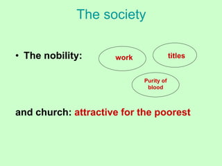 The society
• The nobility:
and church: attractive for the poorest
work titles
Purity of
blood
 