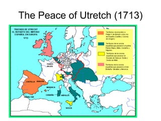The Peace of Utretch (1713)
 