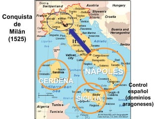 Control
español
(dominios
aragoneses)
Conquista
de
Milán
(1525)
NÁPOLES
CERDEÑA
SICILIA
 