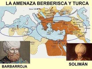 BARBARROJA
SOLIMÁN
LA AMENAZA BERBERISCA Y TURCA
 
