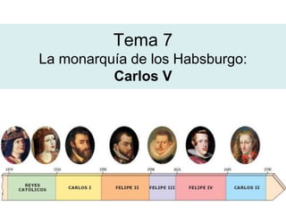 Tema 7
La monarquía de los Habsburgo:
Carlos V
 