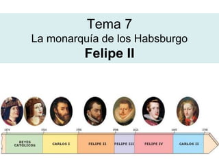 Tema 7
La monarquía de los Habsburgo
Felipe II
 