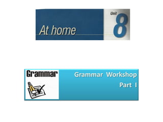 Grammar Workshop
Part I
 