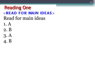 Reading One <READ FOR MAIN IDEAS> Read for main ideas 1. A 2. B 3. A 4. B 